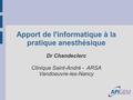 Apport de l'informatique à la pratique anesthésique Dr Chandeclerc Clinique Saint-André - ARSA Vandoeuvre-les-Nancy.