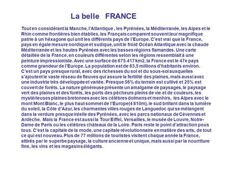 La belle FRANCE Tout en considérant la Manche, l’Atlantique, les Pyrénées, la Méditerranée, les Alpes et le Rhin comme frontières bien établies, les Français.
