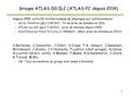 1 Groupe ATLAS-D0-ILC (ATLAS-FC depuis 2014) Depuis 1991, activité ininterrompue de physique sur collisionneurs: – D0 au TeVatron (pp à 1.96TeV) : fin.