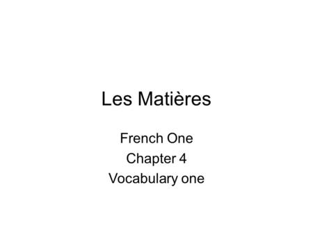 Les Matières French One Chapter 4 Vocabulary one.