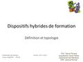 Dispositifs hybrides de formation Définition et typologie Université de Genève Cours – 74111 Année 2015-2016 Prof. Daniel Peraya Suppléante Claire.