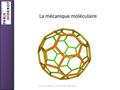 Dr. Florent Barbault, ITODYS (CNRS UMR 7086) La mécanique moléculaire.