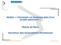 Atelier « Concevoir un business plan d’un projet associatif » Mairie de Paris Carrefour des Associations Parisiennes 1.