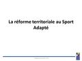 La réforme territoriale au Sport Adapté Réforme territoriale 2016 En collaboration quotidienne avec.