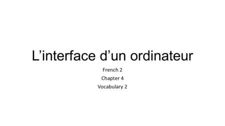 L’interface d’un ordinateur French 2 Chapter 4 Vocabulary 2.