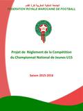 Projet de Règlement de la Compétition du Championnat National de Jeunes U15 الجامعة الملكية المغربية لكرة القدم FEDERATION ROYALE MAROCAINE DE FOOTBALL.