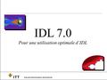 Visual Information Solutions IDL 7.0 Pour une utilisation optimale d’IDL.