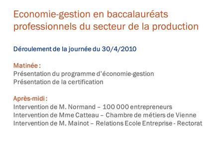 Economie-gestion en baccalauréats professionnels du secteur de la production Déroulement de la journée du 30/4/2010 Matinée : Présentation du programme.