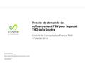 Dossier de demande de cofinancement FSN pour le projet THD de la Lozère Comité de Concertation France THD 17 Juillet 2014 Patrick BOYER Conseil Général.