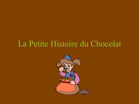 La Petite Histoire du Chocolat. Les Aztèques et les Mayas En 1502 Christophe Colomb découvre le chocolat durant son voyage en Amérique.