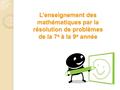 L’enseignement des mathématiques par la résolution de problèmes de la 7 e à la 9 e année.