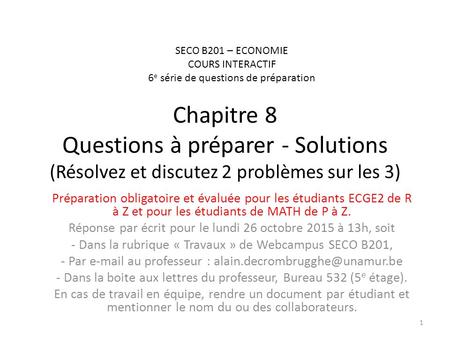 Chapitre 8 Questions à préparer - Solutions (Résolvez et discutez 2 problèmes sur les 3) Préparation obligatoire et évaluée pour les étudiants ECGE2 de.