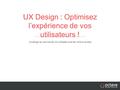 UX Design : Optimisez l’expérience de vos utilisateurs ! Le design au service de vos utilisateurs et de votre business.