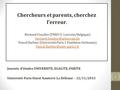 Chercheurs et parents, cherchez l’erreur. Bernard Fusulier (FNRS-U. Louvain/Belgique) Pascal Barbier (Université Paris 1.