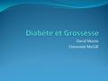 David Morris Université McGill. Source: Lignes directrices de l’association Canadienne du diabète 2008 Diabète et Grossess2.