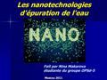 Les nanotechnologies d'épuration de l'eau Fait par Nina Makarova étudiante du groupe OPSd-5 Moscou 2011.
