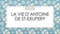 LA VIE D’ANTOINE DE ST-EXUPERY. Antoine de Saint-Exupéry est né à Lyon le 29 juin 1900.