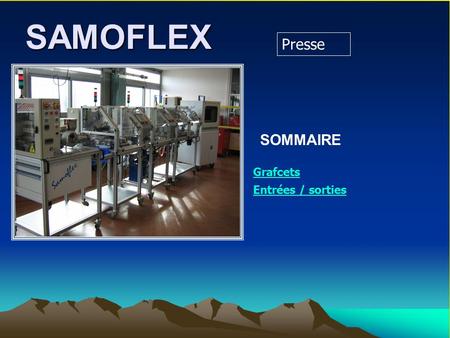 SAMOFLEX Presse SOMMAIRE Grafcets Entrées / sorties.
