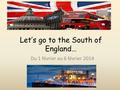 Let’s go to the South of England… Du 1 février au 6 février 2014.