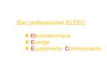 Bac professionnel ELEEC :  Electrotechnique  Energie  Equipements Communicants.