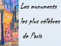 Les monuments les plus célèbres de Paris. La Tour Eiffel est un monde comme Notre-Dam. C’est Notre-Dame de la Rive gauche. C’est la reine de Paris. Jean.