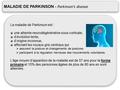 MALADIE DE PARKINSON - Parkinson’s disease La maladie de Parkinson est : une atteinte neurodégénérative sous-corticale, d’évolution lente, d’origine inconnue,