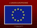Antonella Fanara, CLIL L'intégration européenne, 2007 L’UNION EUROPEENNE.