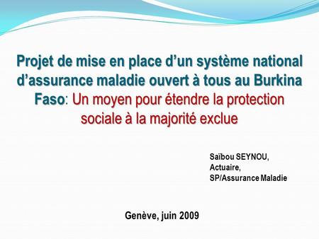 Projet de mise en place d’un système national d’assurance maladie ouvert à tous au Burkina Faso Un moyen pour étendre la protection sociale à la majorité.