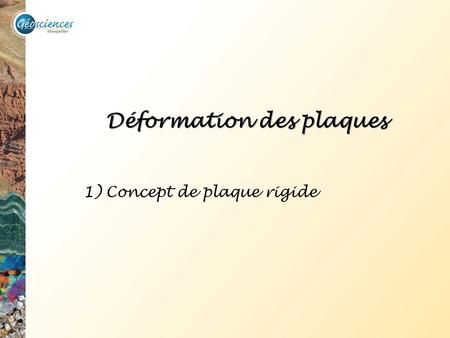 Déformation des plaques 1)Concept de plaque rigide.