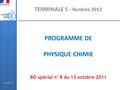 TERMINALE S - Rentrée 2012 PROGRAMME DE PHYSIQUE CHIMIE BO spécial n°8 du 13 octobre 2011 Mai 2012.