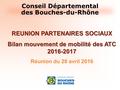 Conseil Départemental des Bouches-du-Rhône REUNION PARTENAIRES SOCIAUX Bilan mouvement de mobilité des ATC 2016-2017 Réunion du 28 avril 2016.
