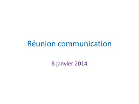 Réunion communication 8 janvier 2014. Points à discuter Participation famelab ? invitées: Antonella Del Rosso (CERN) et Lisa Maymon (CCSTI) Les prochaines.