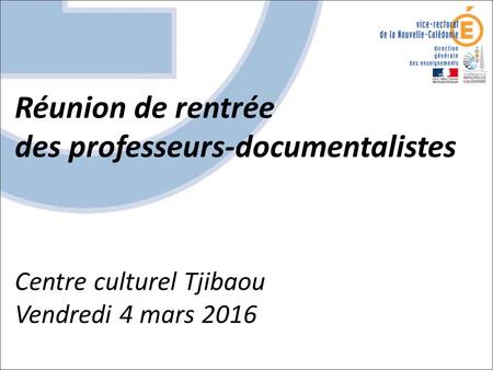 Réunion de rentrée des professeurs-documentalistes Centre culturel Tjibaou Vendredi 4 mars 2016.