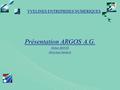 YVELINES ENTREPRISES NUMERIQUES Présentation ARGOS A.G. Didier HOUIX Directeur Général.