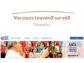 Vos cours LouvainX sur edX C’est parti !. Un cours MOOC « a MOOC is a course offered and available to any and all interested third parties at no cost.