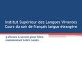 Institut Supérieur des Langues Vivantes Cours du soir de français langue étrangère 3 choses à savoir pour bien commencer votre cours.