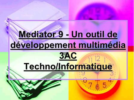 Mediator 9 - Un outil de développement multimédia 3AC Techno/Informatique.