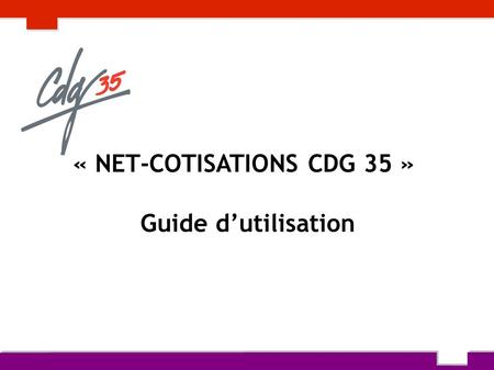 « NET-COTISATIONS CDG 35 » Guide d’utilisation. Accès à la déclaration Accéder au site de déclaration des cotisations dans votre espace collectivité à.