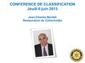 CONFERENCE DE CLASSIFICATION Jeudi 6 juin 2013 Jean-Charles Berdah Restauration de Collectivités.