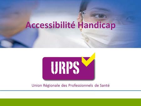 Accessibilité Handicap Confédération Nationale des Syndicats Dentaires Réunion URPS – 6 mars 2014 - Michel Sévalle Accessibilité Handicap Union Régionale.