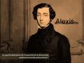 De Tocqueville En quoi la description de Tocqueville de la démocratie américaine est-elle prémonitoire ? Alexis.