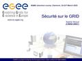 EGEE is a project funded by the European Union under contract IST-2003-508833 Sécurité sur le GRID Sophie Nicoud (CNRS/UREC) EGEE induction course, Clermont,