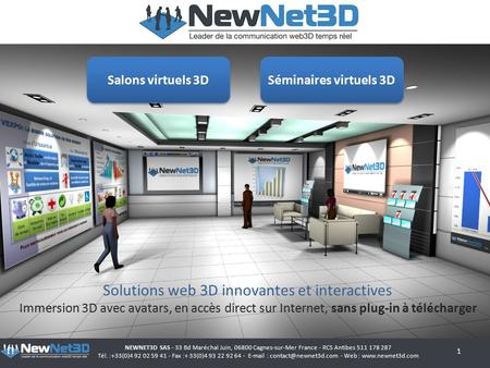 Solutions web 3D innovantes et interactives Immersion 3D avec avatars, en accès direct sur Internet, sans plug-in à télécharger NEWNET3D SAS - 33 Bd Maréchal.