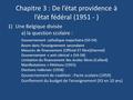 Chapitre 3 : De l’état providence à l’état fédéral (1951 - ) 1)Une Belgique divisée a) la question scolaire : Gouvernement catholique majoritaire (50-54)