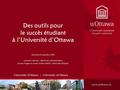 Des outils pour le succès étudiant à l’Université d’Ottawa Dimanche 8 novembre 2009 Laurence Cotereau  Agente de communications Service d’appui au succès.