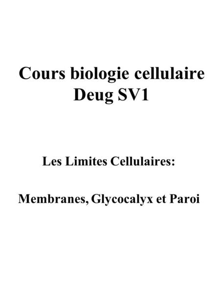 Cours biologie cellulaire Deug SV1 Les Limites Cellulaires: Membranes, Glycocalyx et Paroi.