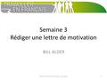 Semaine 3 Rédiger une lettre de motivation BILL ALDER MOOC Travailler en français - Bill Alder1.