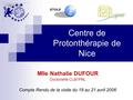 Mlle Nathalie DUFOUR Doctorante CLB/IPNL Compte Rendu de la visite du 18 au 21 avril 2006 Centre de Protonthérapie de Nice ETOILE.