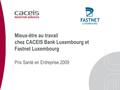 Mieux-être au travail chez CACEIS Bank Luxembourg et Fastnet Luxembourg Prix Santé en Entreprise 2009.