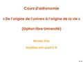 1-1 Cours d’astronomie « De l’origine de l’univers à l’origine de la vie » (Option libre Université) Nicolas Fray